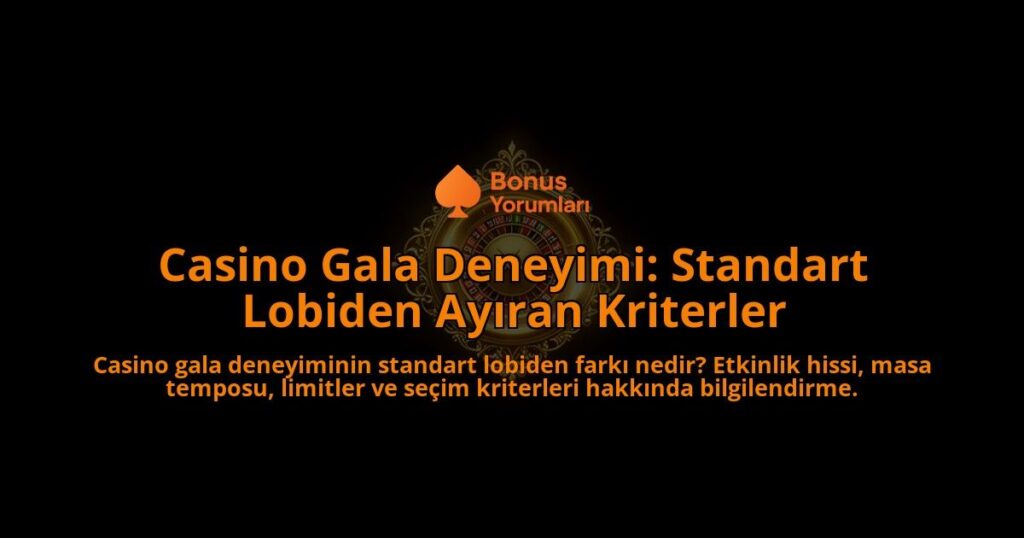 Casino-Gala-Deneyimi-Standart-Lobiden-Ayiran-Kriterler-overlay-1788115503.jpg