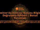 Twitterda-Deneme-Bonusu-Bilgisi-Dogrulama-Rehberi-Bonus-Yorumlari-overlay-1788202380.jpg