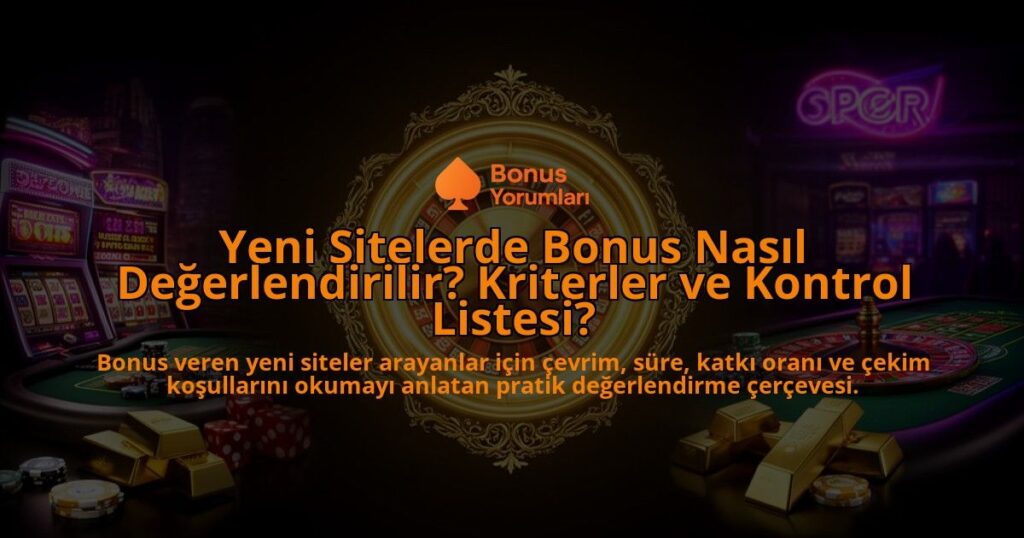 Yeni-Sitelerde-Bonus-Nasil-Degerlendirilir-Kriterler-ve-Kontrol-Listesi-overlay-1788114764.jpg